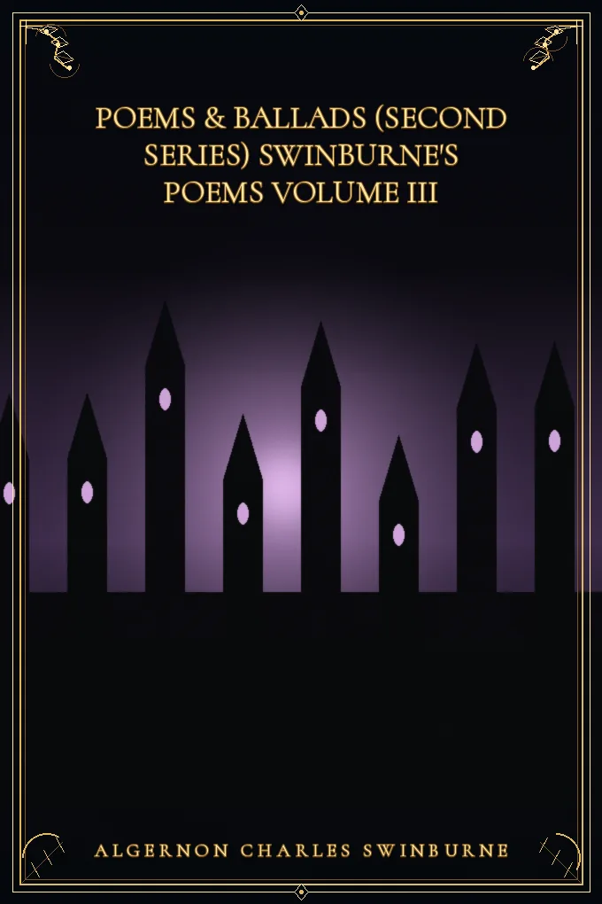 Poems & Ballads (Second Series) Swinburne's Poems Volume III