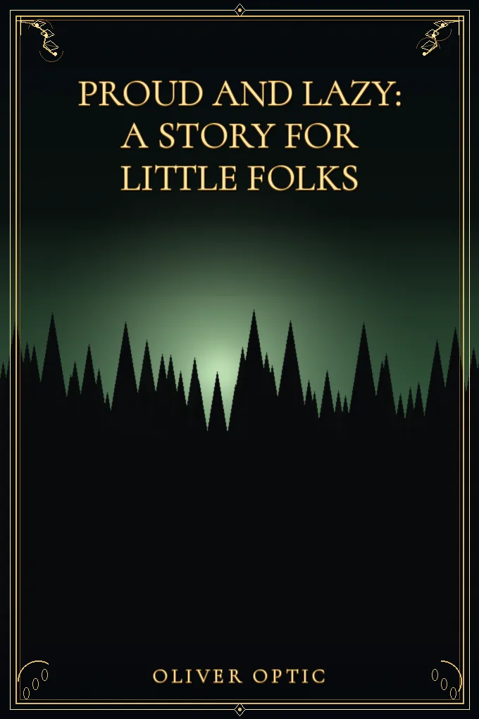 Proud and Lazy: A Story for Little Folks