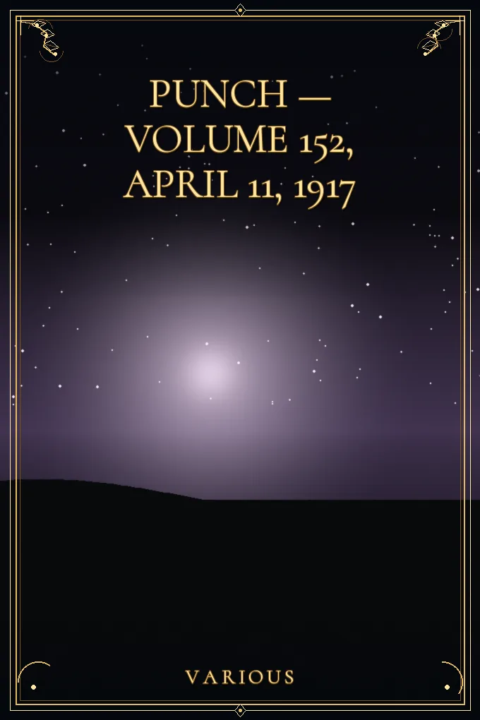 Punch — Volume 152, April 11, 1917