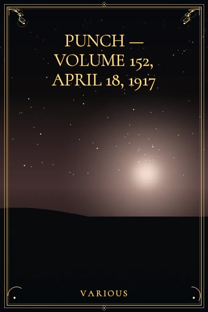 Punch — Volume 152, April 18, 1917
