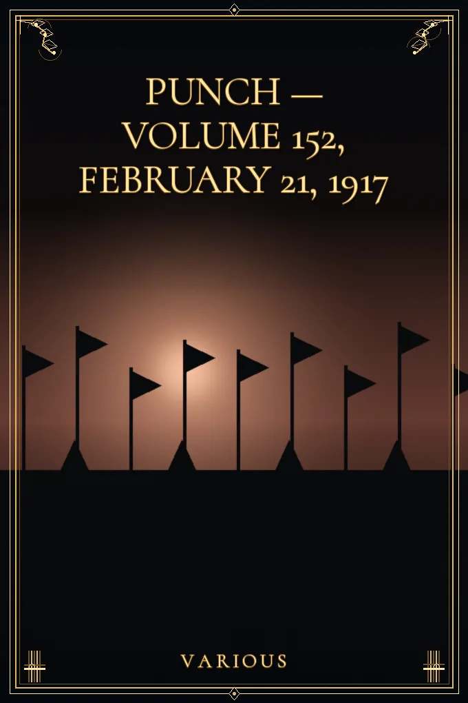 Punch — Volume 152, February 21, 1917