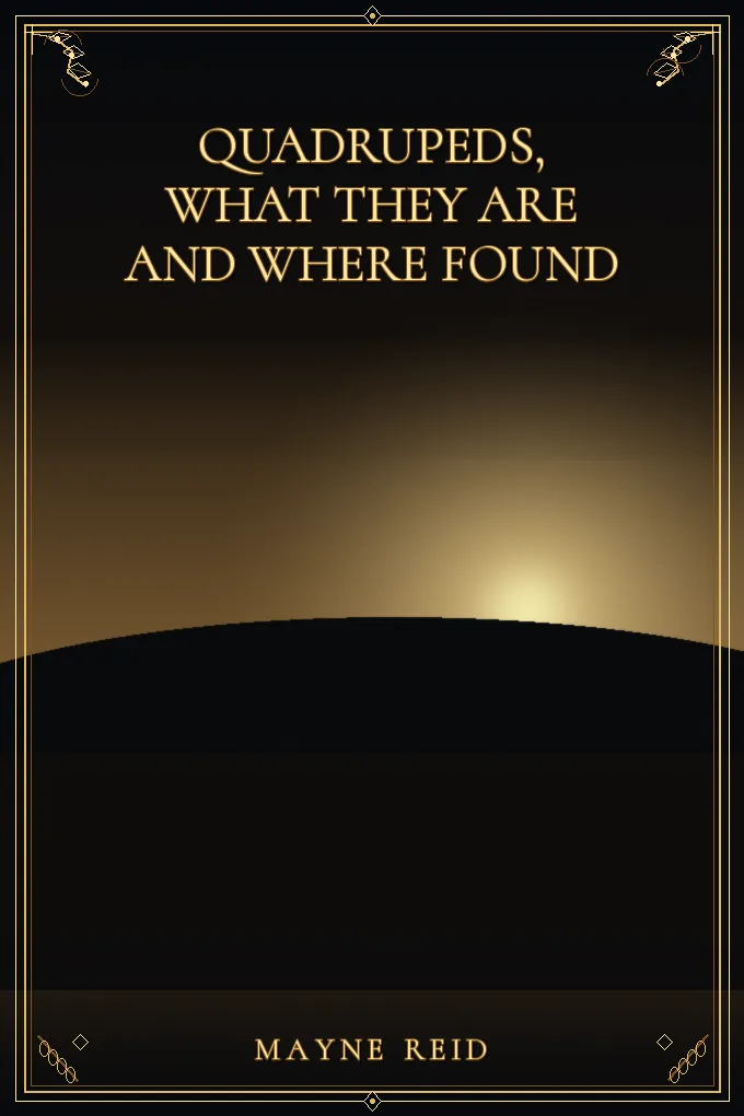 Cover of Quadrupeds, What They Are and Where Found