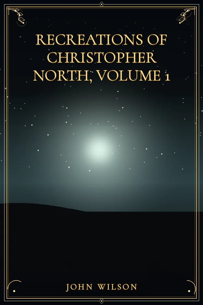 Recreations of Christopher North, Volume 1
