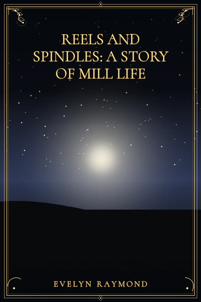 Cover of Reels and Spindles: A Story of Mill Life