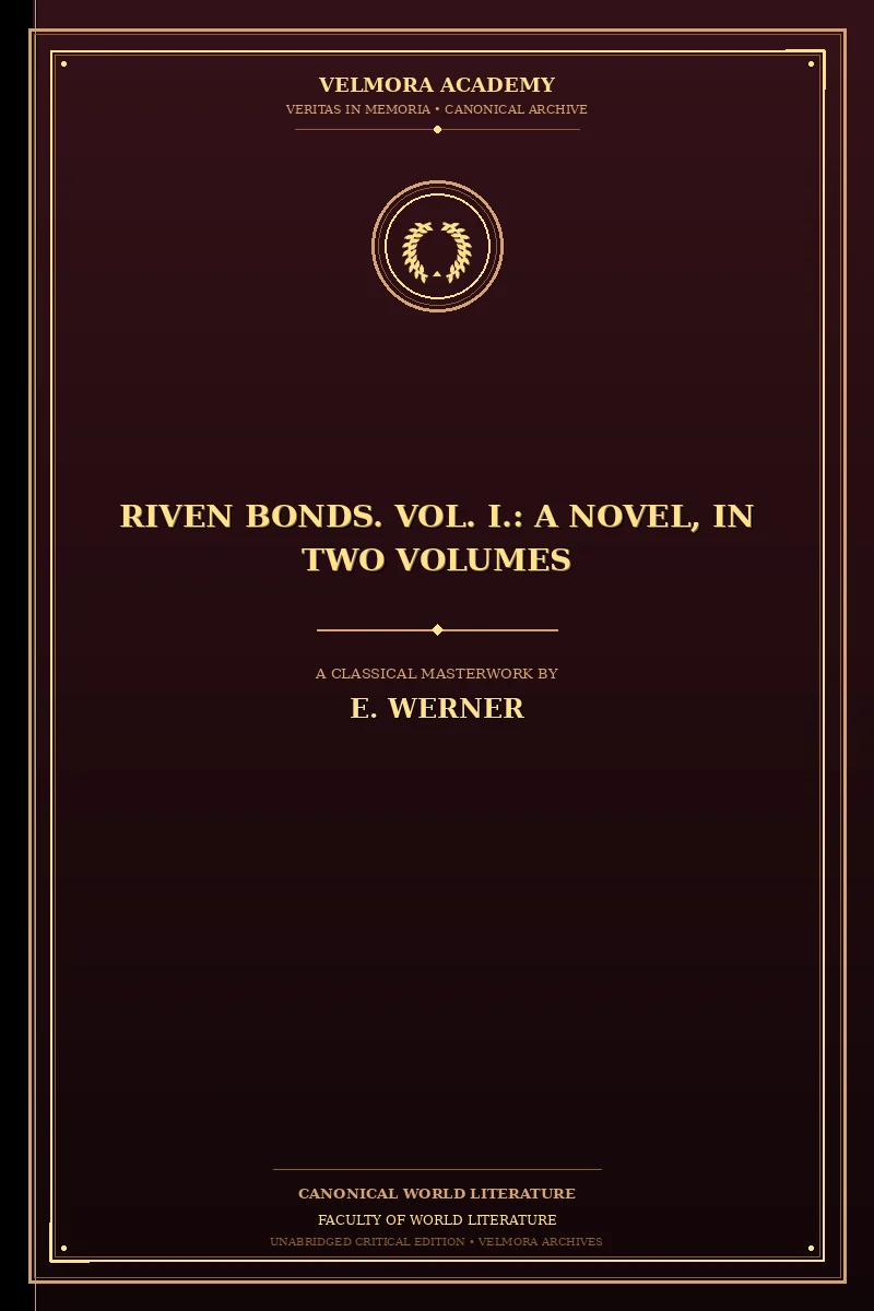 Riven Bonds. Vol. I.: A Novel, in Two Volumes