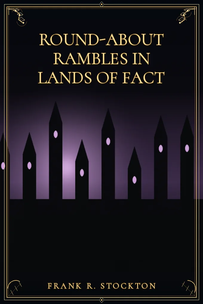 Round-about Rambles in Lands of Fact