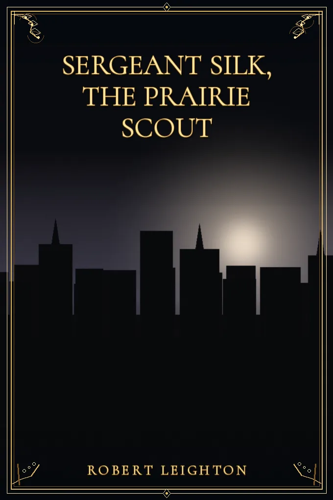 Sergeant Silk, the Prairie Scout