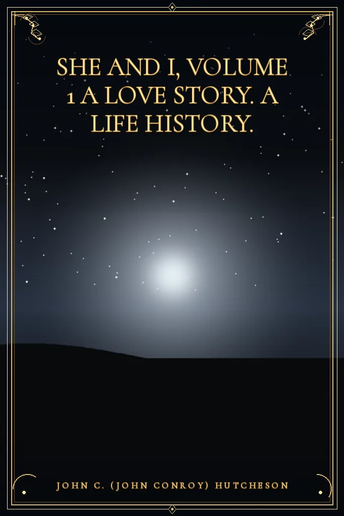 Cover of She and I, Volume 1 A Love Story. A Life History.