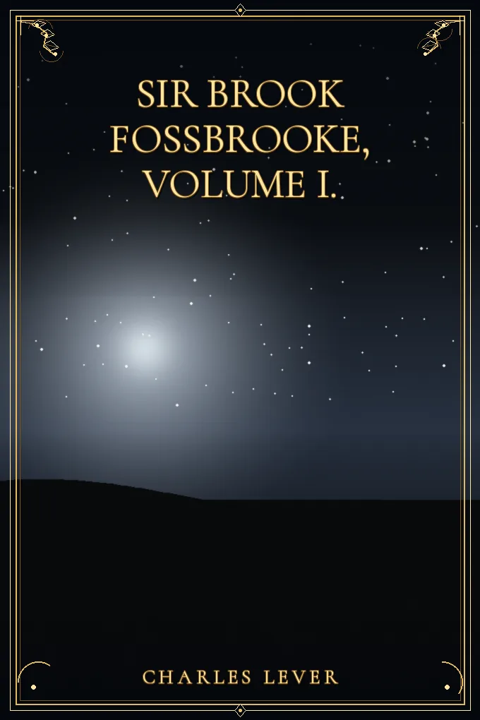 Sir Brook Fossbrooke, Volume I.