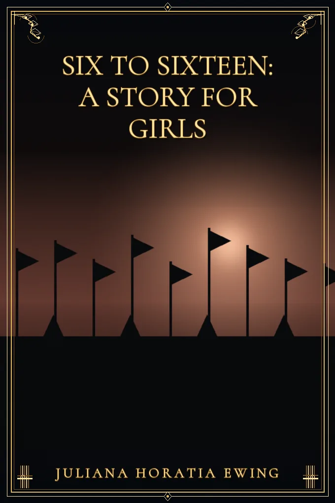 Cover of Six to Sixteen: A Story for Girls