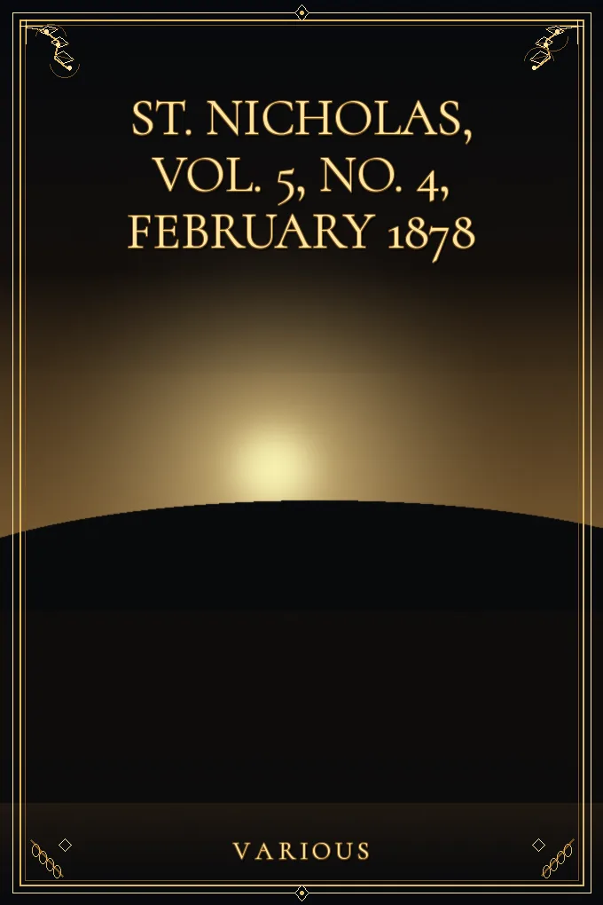 St. Nicholas, Vol. 5, No. 4, February 1878