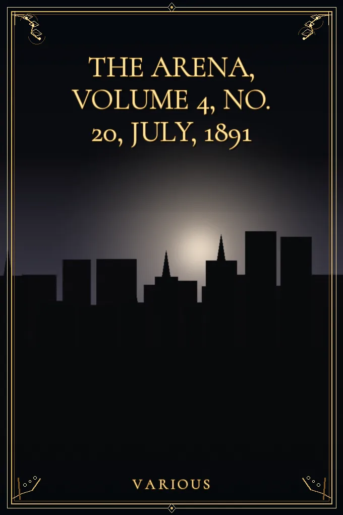 The Arena, Volume 4, No. 20, July, 1891