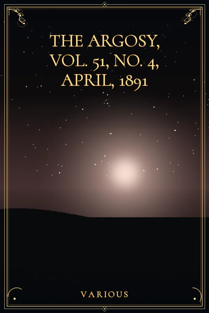 The Argosy, Vol. 51, No. 4, April, 1891