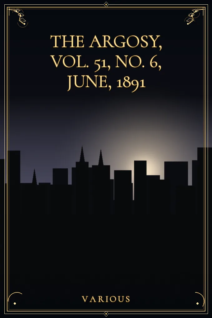 The Argosy, Vol. 51, No. 6, June, 1891