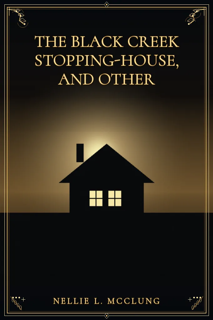 The Black Creek Stopping-House, and Other