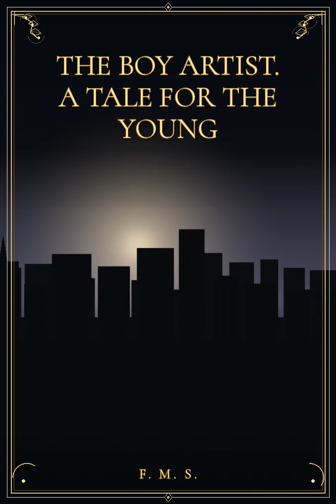 The Boy Artist. A Tale for the Young