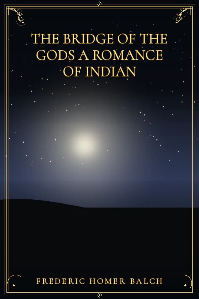 The Bridge of the Gods A Romance of Indian