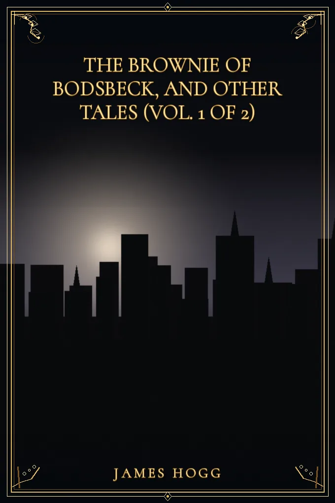 The Brownie of Bodsbeck, and Other Tales (Vol. 1 of 2)