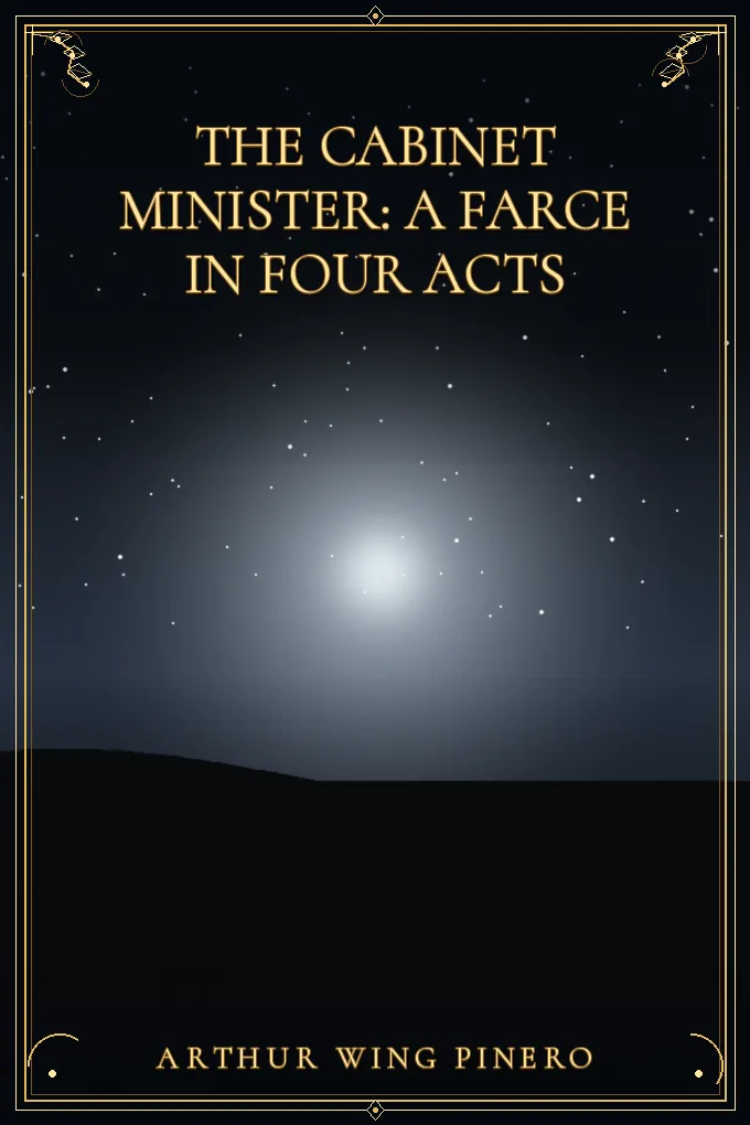 The Cabinet Minister: A farce in four acts