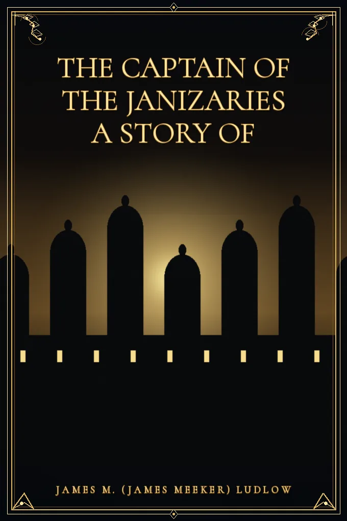 The Captain of the Janizaries A story of