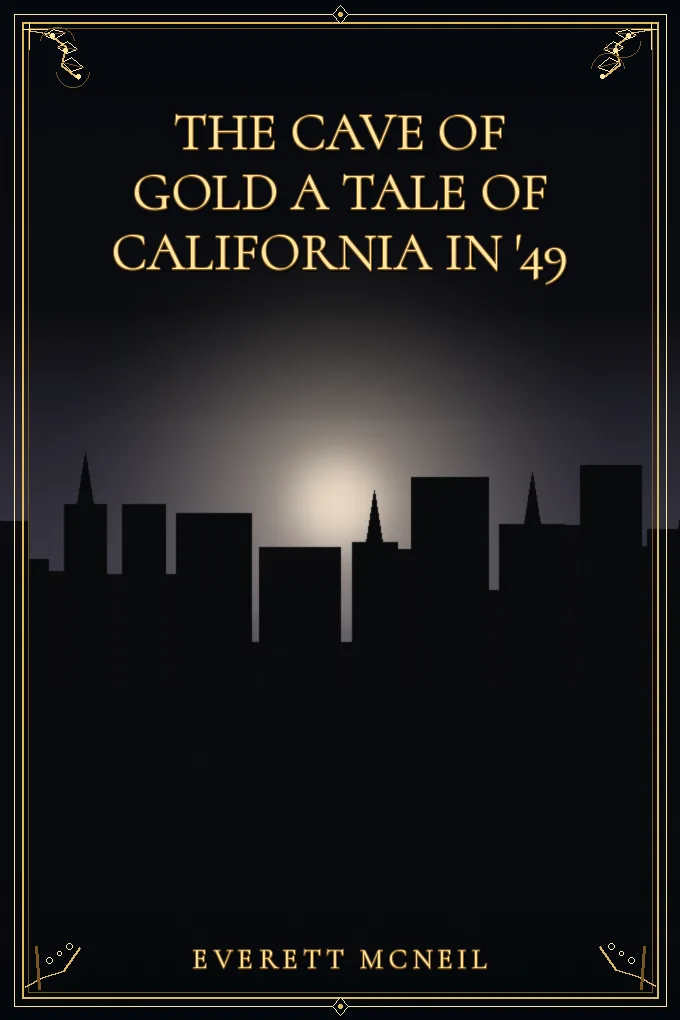The Cave of Gold A Tale of California in '49