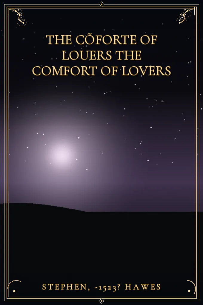 Cover of The cõforte of louers The Comfort of Lovers