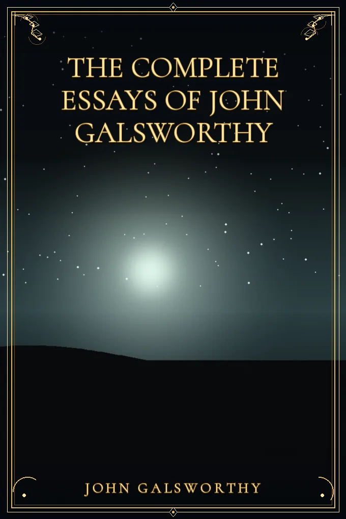 The Complete Essays of John Galsworthy