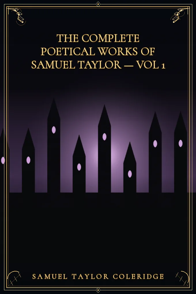 The Complete Poetical Works of Samuel Taylor — Vol 1