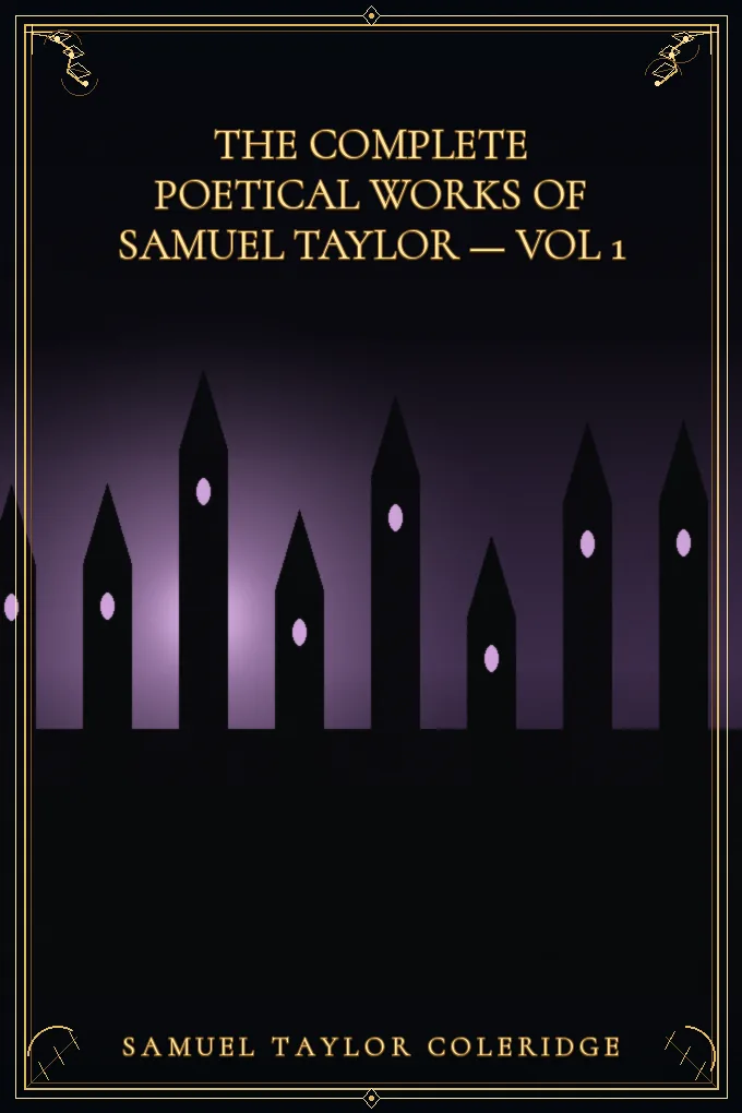The Complete Poetical Works of Samuel Taylor — Vol 1