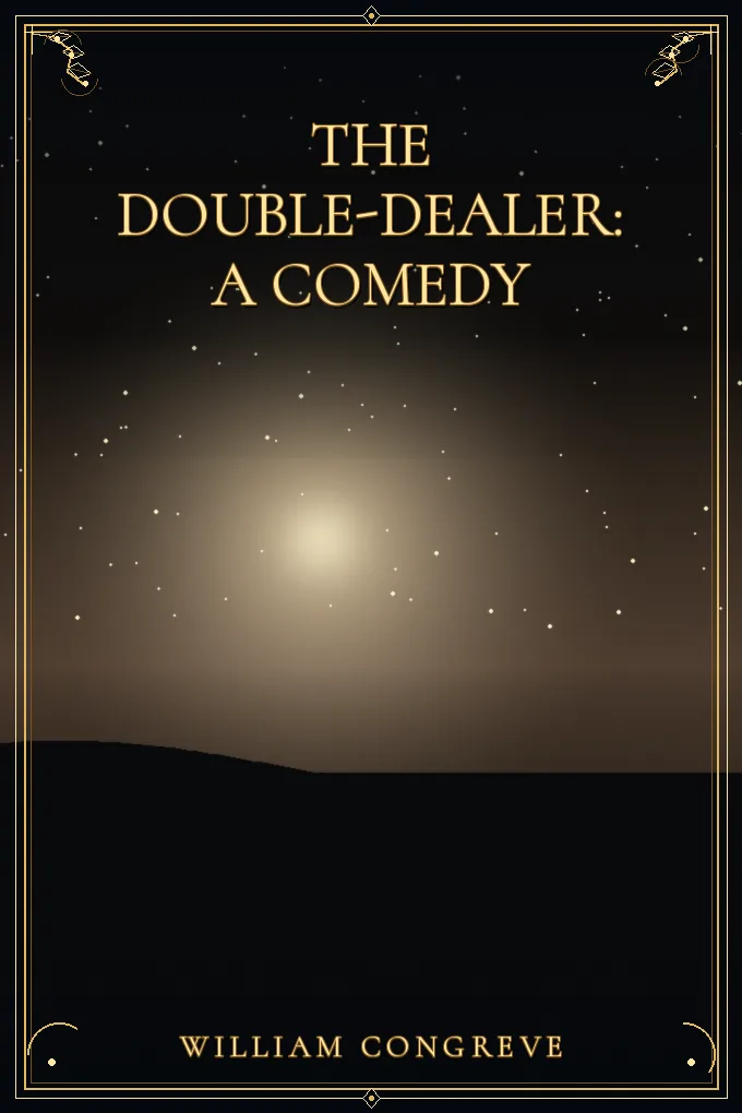 The Double-Dealer: A Comedy