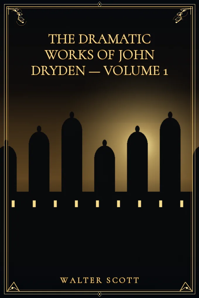 The Dramatic Works of John Dryden — Volume 1