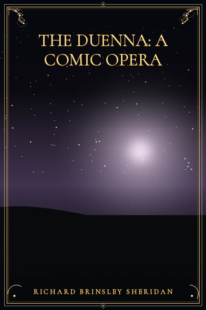 The Duenna: A Comic Opera