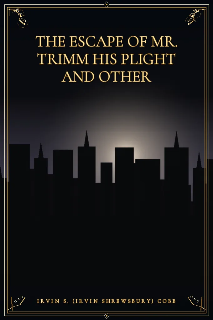 The Escape of Mr. Trimm His Plight and other