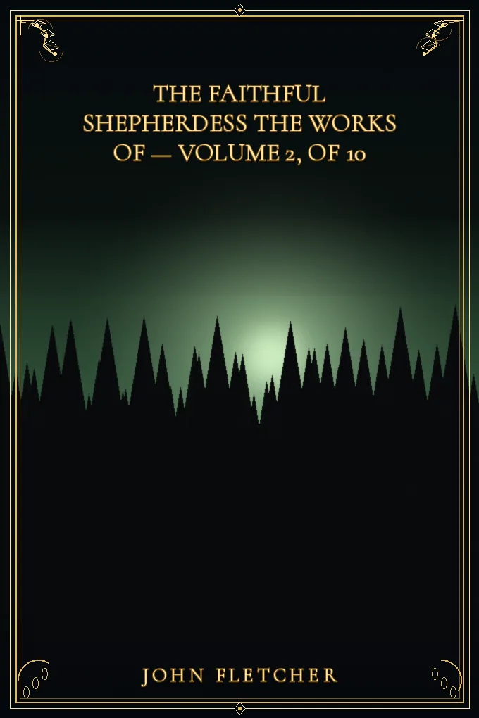 The Faithful Shepherdess The Works of Francis — Volume 2