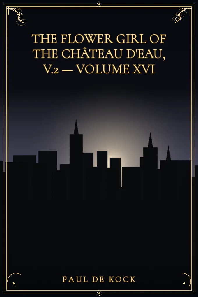 The Flower Girl of The Château d'Eau, v.2 — Volume XVI