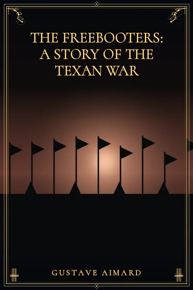 The Freebooters: A Story of the Texan War