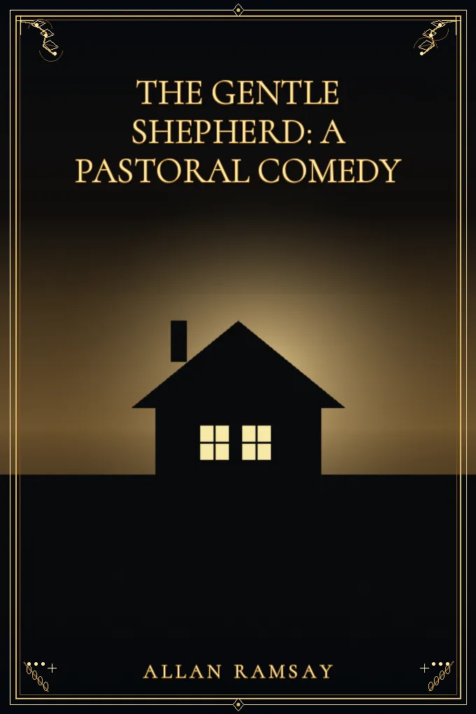 The Gentle Shepherd: A Pastoral Comedy