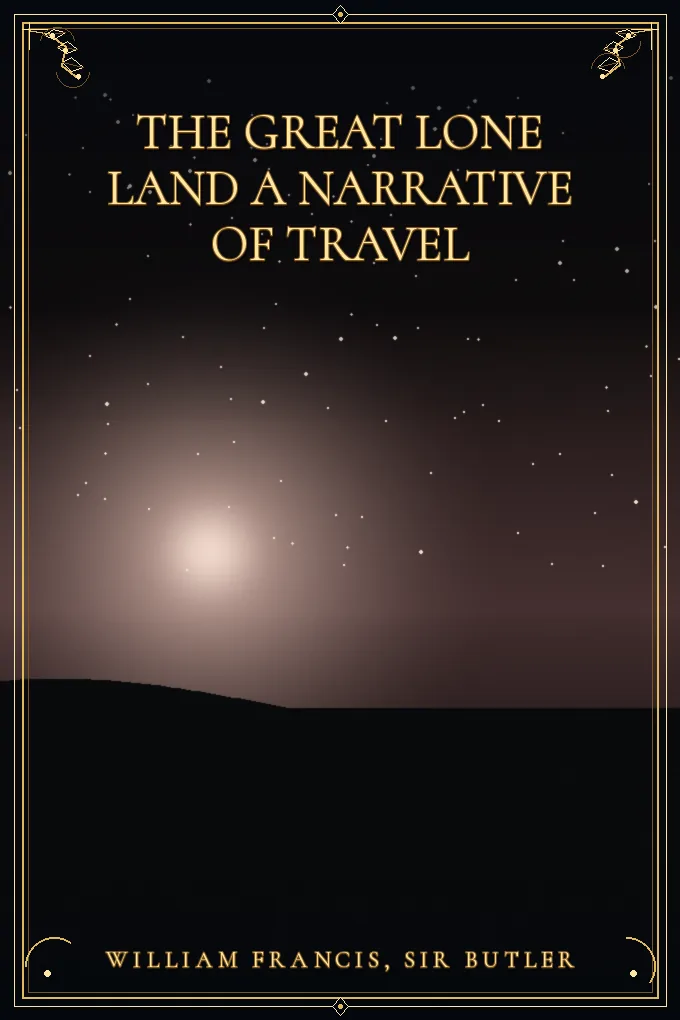 The Great Lone Land A Narrative of Travel