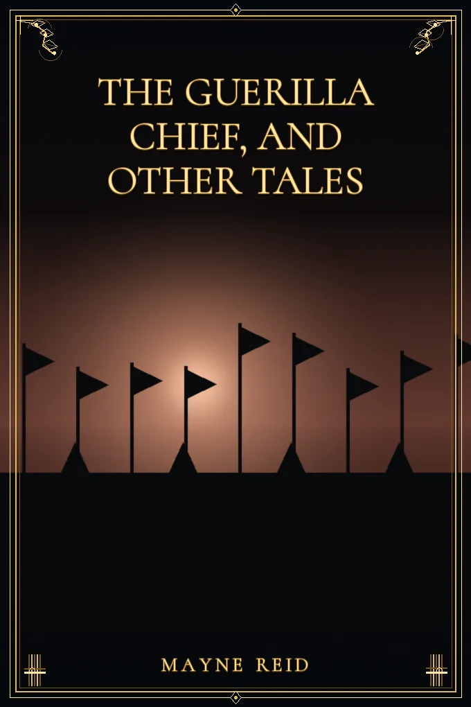 The Guerilla Chief, and Other Tales