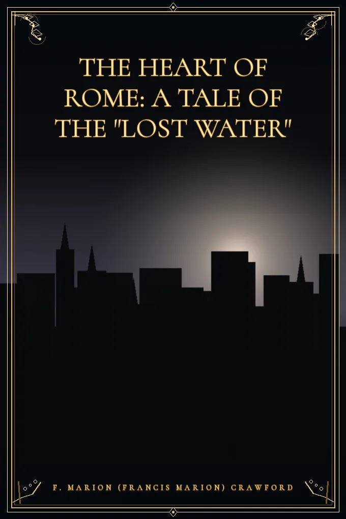 Cover of The Heart of Rome: A Tale of the "Lost Water"
