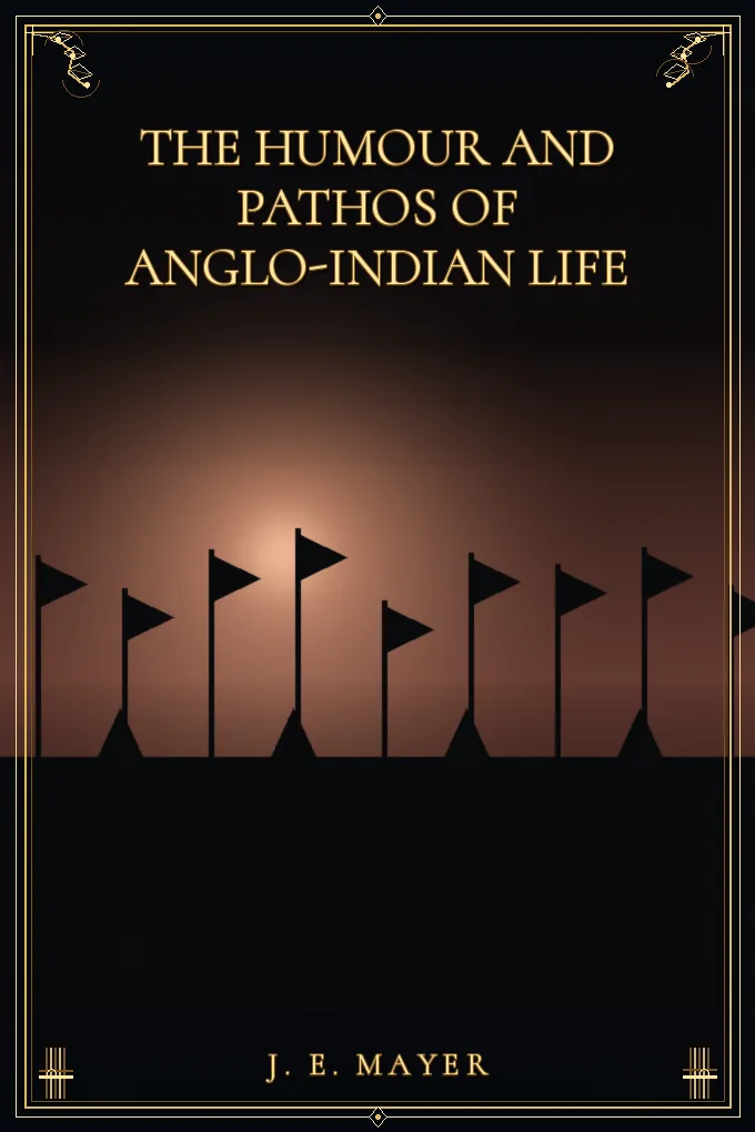 The Humour and Pathos of Anglo-Indian Life