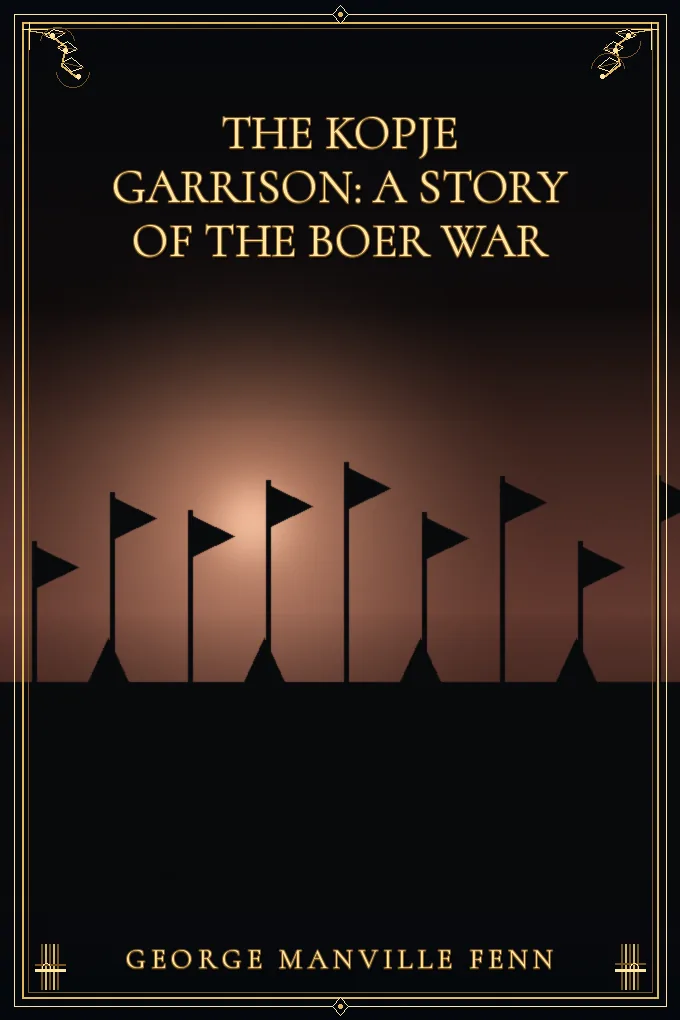 The Kopje Garrison: A Story of the Boer War