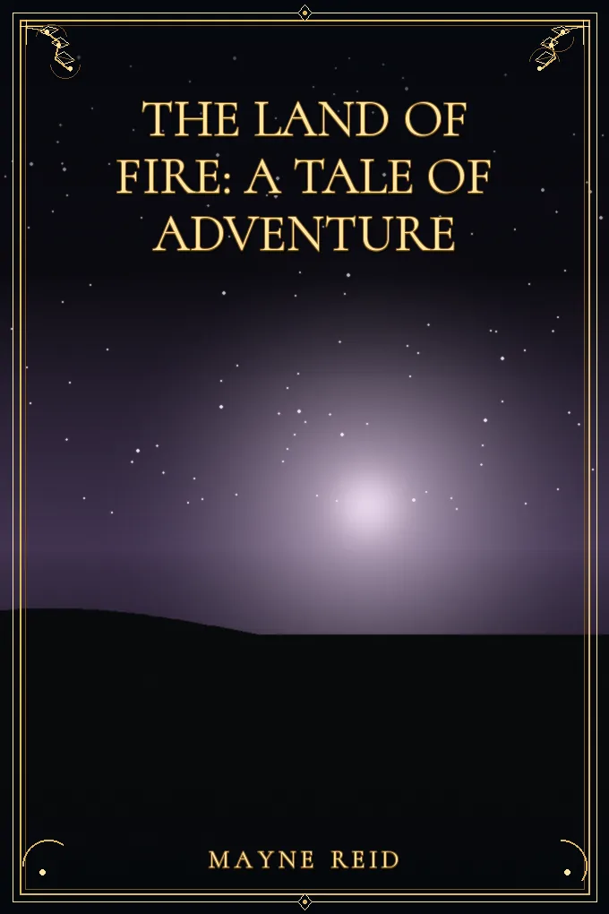 The Land of Fire: A Tale of Adventure