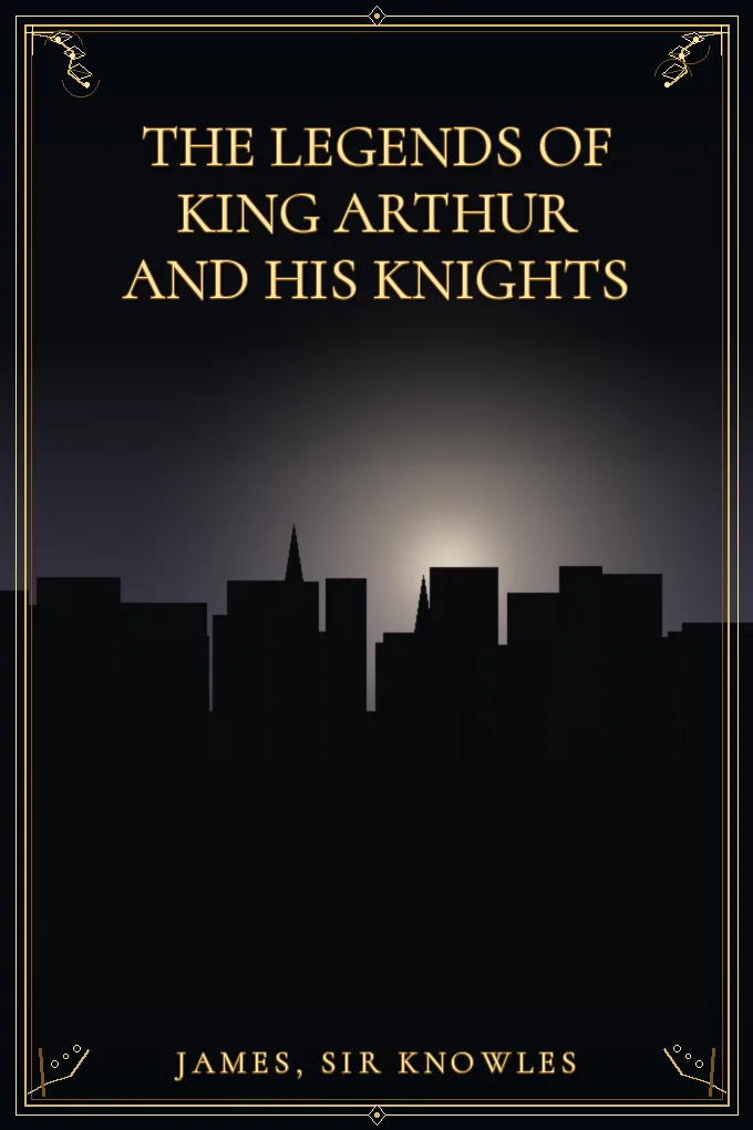 The Legends of King Arthur and His Knights