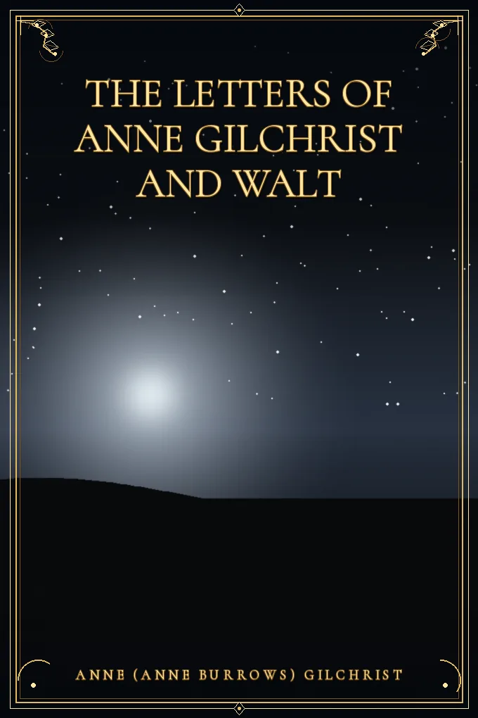 The Letters of Anne Gilchrist and Walt
