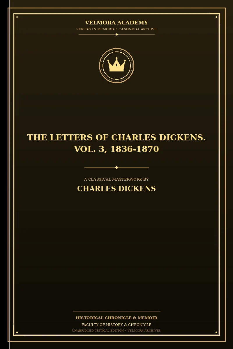 The Letters of Charles Dickens. Vol. 3, 1836-1870
