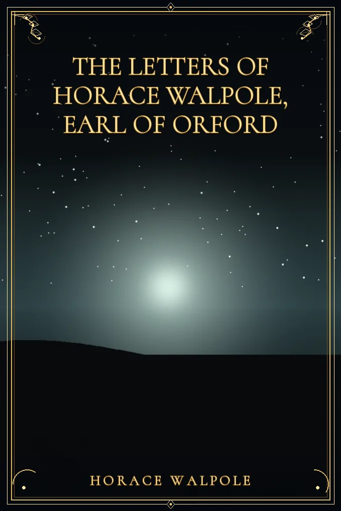The Letters of Horace Walpole, Earl of Orford — Volume 1