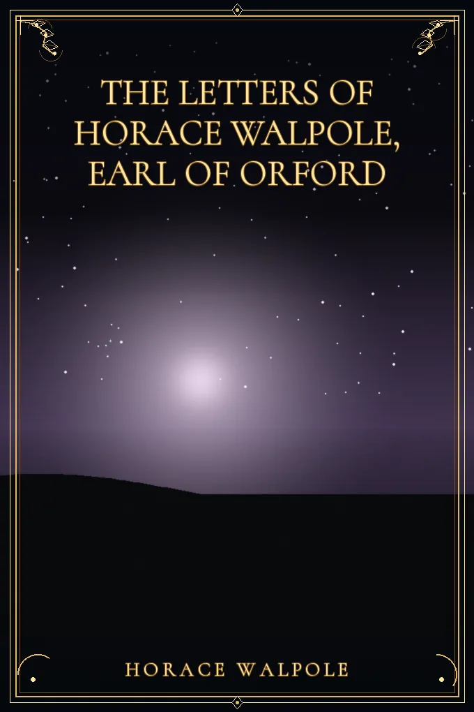 The Letters of Horace Walpole, Earl of Orford — Volume 4