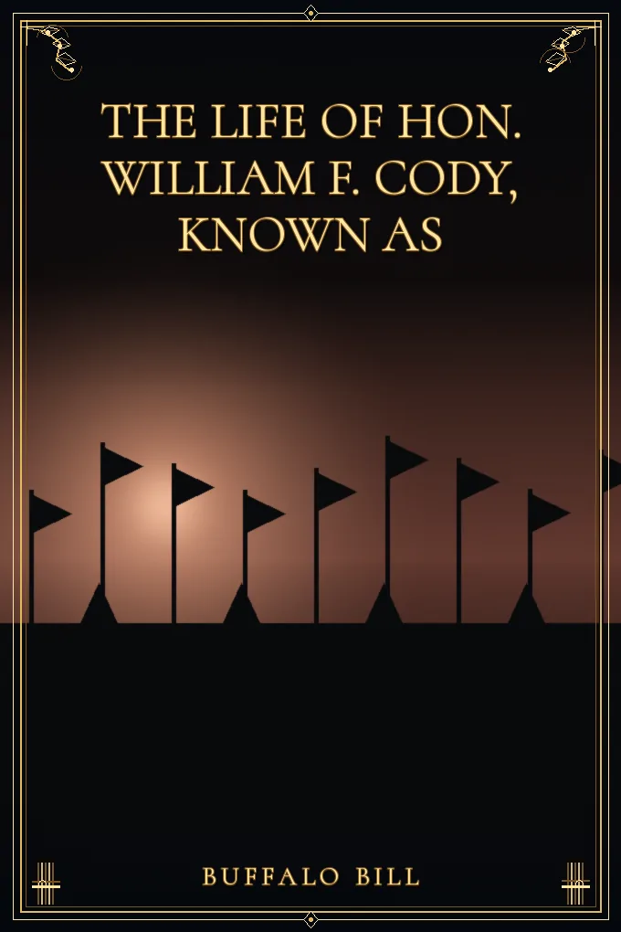 The Life of Hon. William F. Cody, Known as