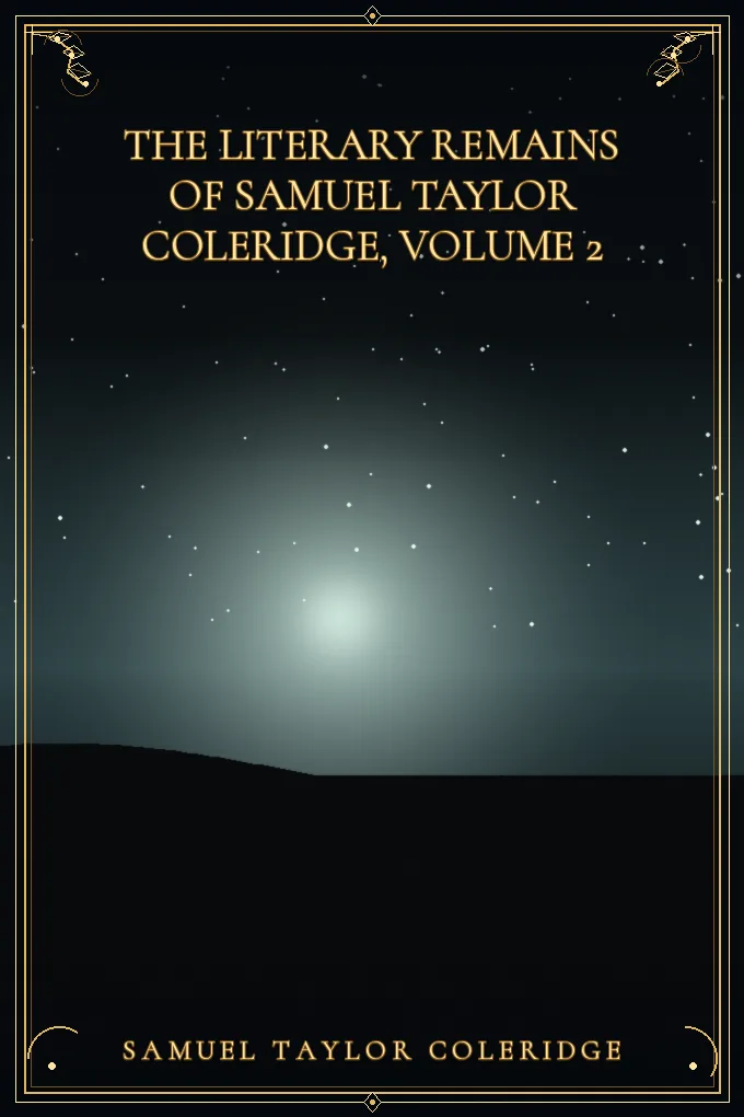 The Literary Remains of Samuel Taylor Coleridge, Volume 2
